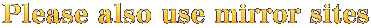 Please also use mirror sites